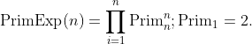 [tex]\mathrm{PrimExp}(n)=\prod_{i=1}^n \mathrm{Prim}_n^n; \mathrm{Prim}_1=2.[/tex]